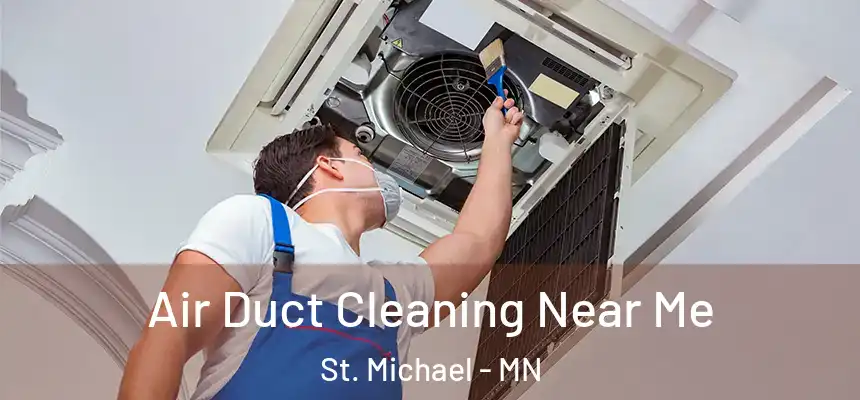 Air Duct Cleaning Near Me St. Michael - MN