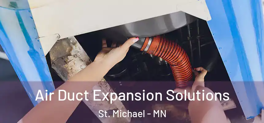 Air Duct Expansion Solutions St. Michael - MN