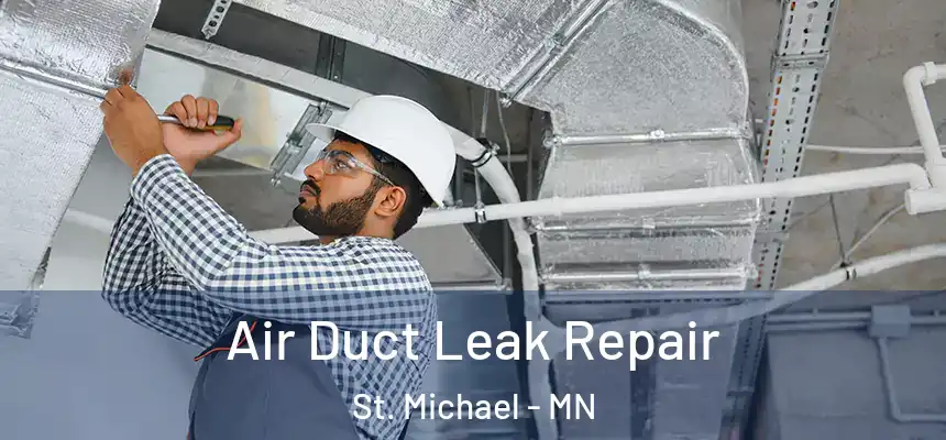 Air Duct Leak Repair St. Michael - MN