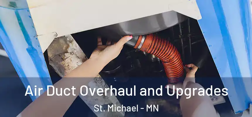 Air Duct Overhaul and Upgrades St. Michael - MN