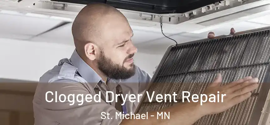 Clogged Dryer Vent Repair St. Michael - MN
