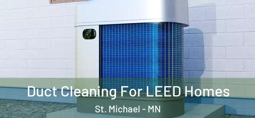 Duct Cleaning For LEED Homes St. Michael - MN