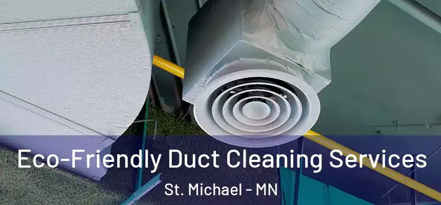  Eco-Friendly Duct Cleaning Services St. Michael - MN