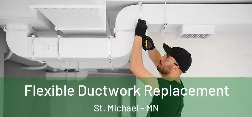  Flexible Ductwork Replacement St. Michael - MN