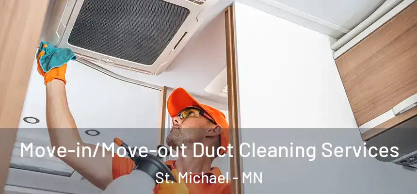 Move-in/Move-out Duct Cleaning Services St. Michael - MN