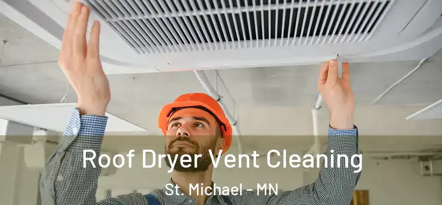Roof Dryer Vent Cleaning St. Michael - MN