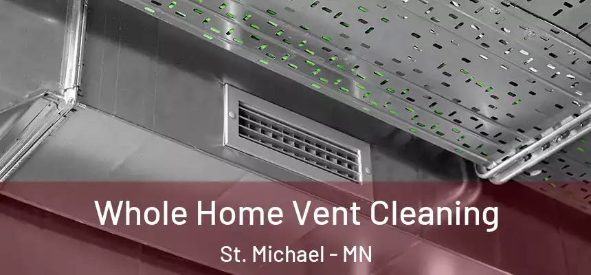 Whole Home Vent Cleaning St. Michael - MN